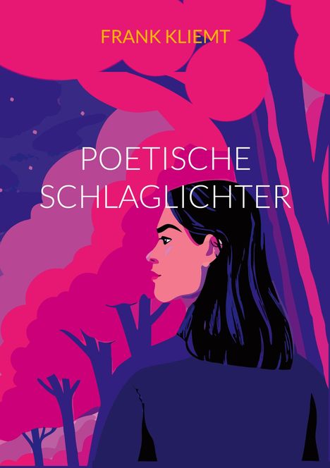 Text: "FRANK KLIEMT", "POETISCHE SCHLAGLICHTER". Illustration einer Frau, rosa und violette Bäume im Hintergrund.