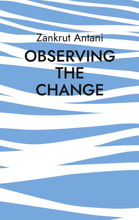 „Zankrut Antani OBSERVING THE CHANGE“ steht auf blau-weißem, wellenförmigem Hintergrund.