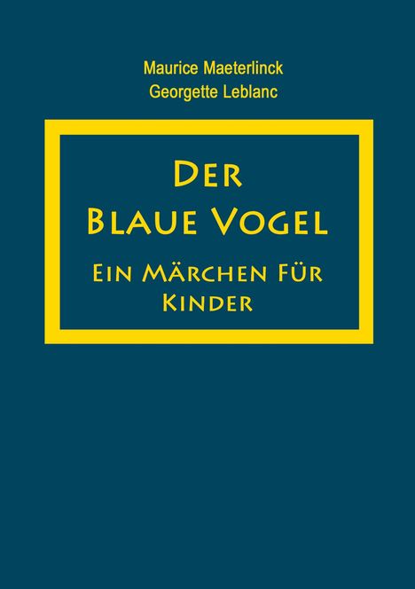 Text: "Maurice Maeterlinck, Georgette Leblanc. Der Blaue Vogel. Ein Märchen für Kinder." Gelber Rahmen auf blauem Hintergrund.