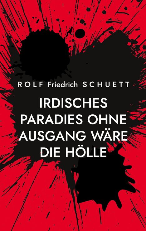 Text: "Rolf Friedrich Schuett. Irdisches Paradies ohne Ausgang wäre die Hölle." Illustration: Schwarze Tinte auf Rot.