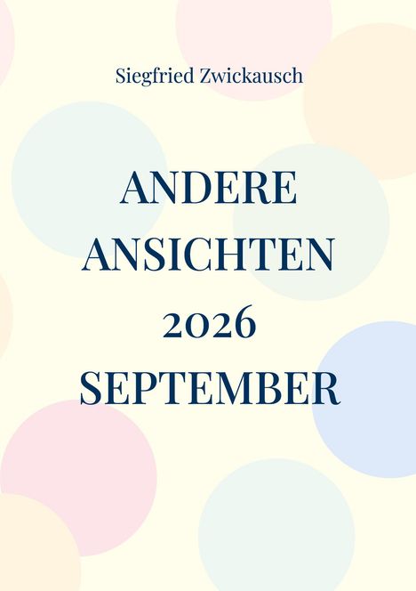 Text: "Siegfried Zwickausch, ANDERE ANSICHTEN, 2026, SEPTEMBER." Hintergrund mit bunten Kreisen.