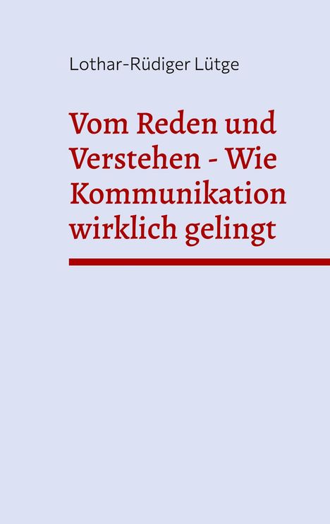 Titel: "Vom Reden und Verstehen - Wie Kommunikation wirklich gelingt". Autor: Lothar-Rüdiger Lütge. เย