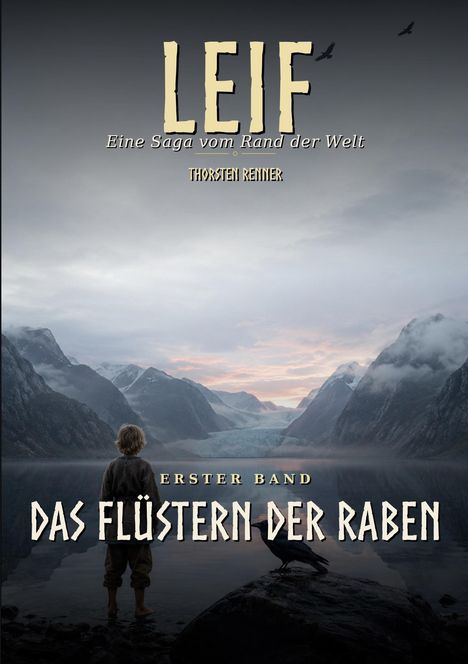 "LEIF: Eine Saga vom Rand der Welt. THORSTEN RENNER. ERSTER BAND: DAS FLÜSTERN DER RABEN." Ein Junge schaut auf Fjorde.