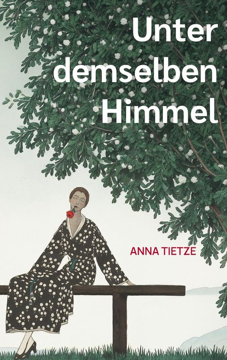 „Unter demselben Himmel“ und „Anna Tietze“ in Weiß und Rot. Illustration: Frau in gepunktetem Kleid auf Bank unter Baum.