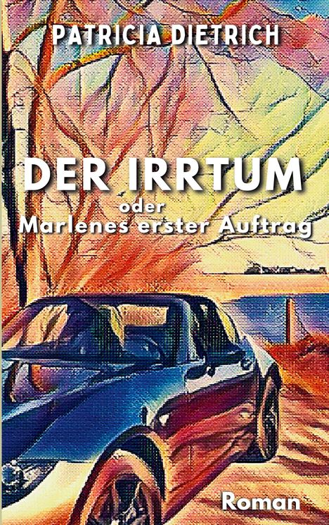 Titel: "Der Irrtum oder Marlenes erster Auftrag". Autorin: Patricia Dietrich. Illustration: Auto vor abstrakten Bäumen.