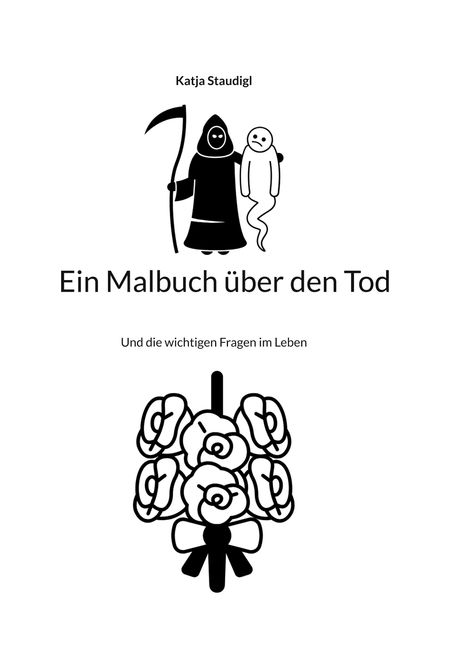 Text: "Katja Staudigl, Ein Malbuch über den Tod, Und die wichtigen Fragen im Leben." Illustration: Sensemann und Geist mit Blumen.