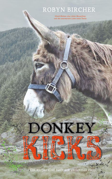 "Robyn Bircher, Irland-Roman über Neuanfang, DONKEY KICKS. Ein kluger Esel heilt ein verletztes Herz." Eselprofil, Waldhintergrund.