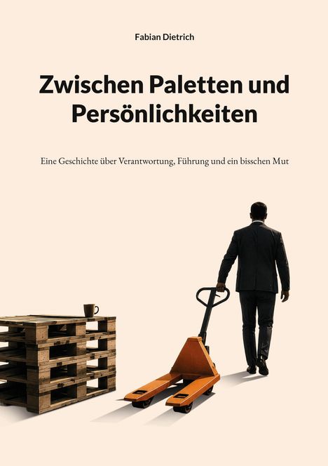 Titel: "Zwischen Paletten und Persönlichkeiten" von Fabian Dietrich. Ein Mann mit Anzug zieht einen Hubwagen.