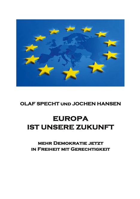 Texte: Olaf Specht und Jochen Hansen, Europa ist unsere Zukunft, mehr Demokratie jetzt, in Freiheit mit Gerechtigkeit.  
Bild: EU-Sterne um Europa-Karte.