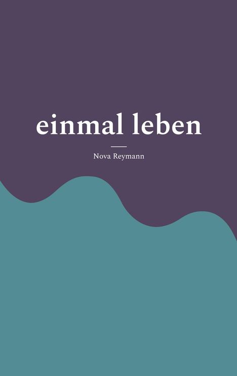 „einmal leben“ und „Nova Reymann“ auf lila Hintergrund, untere Hälfte wellenförmig blau.