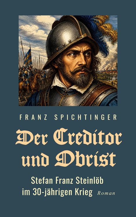 "Der Creditor und Obrist" – Roman von Franz Spichtinger. Illustration eines gepanzerten Soldaten vor Schlachtfeld.