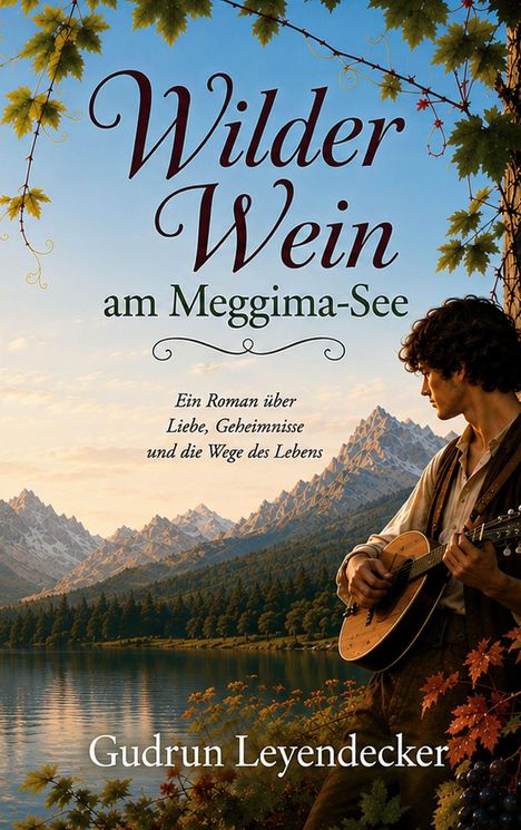 Text: "Wilder Wein am Meggima-See. Ein Roman über Liebe, Geheimnisse und die Wege des Lebens. Gudrun Leyendecker." Szene: Ein Mann mit Gitarre am See, Berge im Hintergrund.