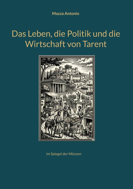 Titel: "Das Leben, die Politik und die Wirtschaft von Tarent". Illustration eines antiken Marktplatzes mit Handel und Architektur.