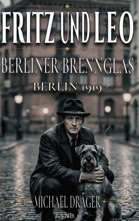 „FRITZ UND LEO: BERLINER BRENNGLAS, BERLIN 1919, MICHAEL DRÄGER, BAND 1.“ Ein Mann mit Hut und Hund auf einer Pflasterstraße.