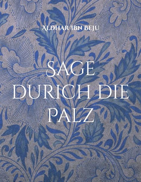 Zu lesen sind die Wörter "Aldhar Ibn Beju" und "Sage durch die Palz". Ein Hintergrund mit blauen floralen Mustern.