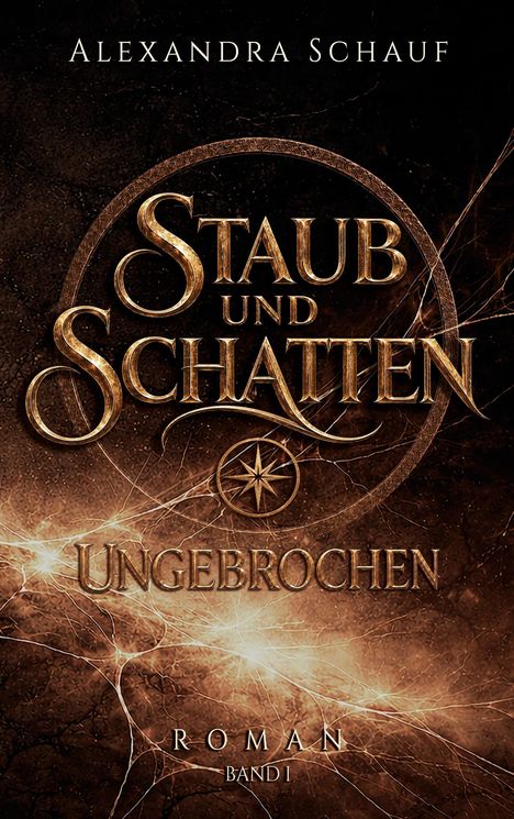 "Staub und Schatten: Ungebrochen, Roman Band 1" in goldener Schrift auf dunklem, strukturiertem Hintergrund.