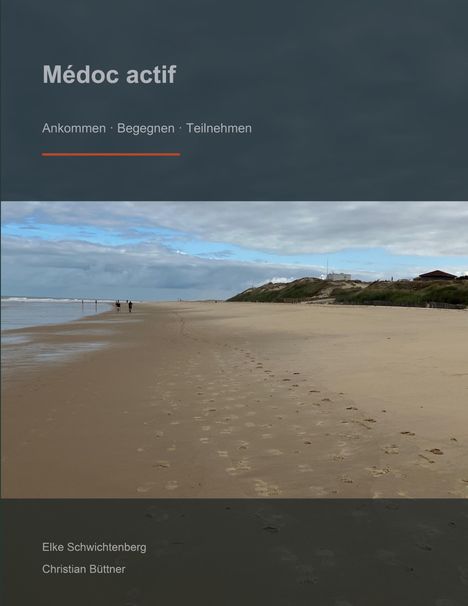 "Médoc actif. Ankommen · Begegnen · Teilnehmen. Elke Schwichtenberg, Christian Büttner. Ein leerer Strand mit Fußspuren."