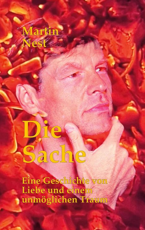 Text: "Martin Nest", "Die Sache", "Eine Geschichte von Liebe und einem unmöglichen Traum". Ein Mann denkt nach vor rotem Hintergrund.