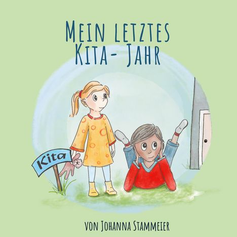 Text: "Mein letztes Kita-Jahr" und "von Johanna Stammeier". Illustration: Ein Mädchen in gelbem Kleid und ein Junge liegen auf Gras.