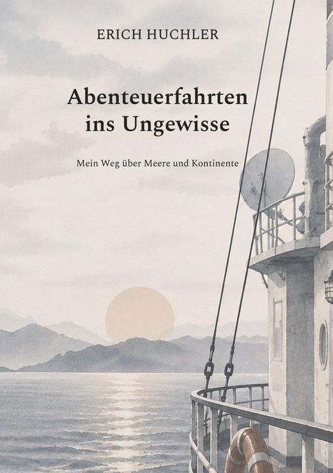 Text: "ERICH HUCHLER, Abenteuerfahrten ins Ungewisse, Mein Weg über Meere und Kontinente". Illustration: Schiff auf See, Sonnenuntergang.