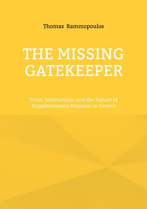 Titel: THE MISSING GATEKEEPER. Autor: Thomas Rammopoulos. Untertitel: Trust, Institutions, and the Future... in Greece. Hintergrund gelb.