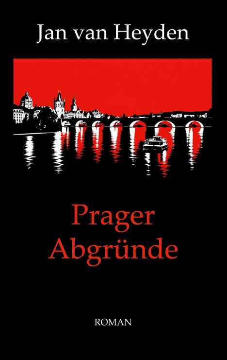 "Jan van Heyden", "Prager Abgründe", "ROMAN". Illustration: Rote Skyline von Prag mit Brücke und Fluss.