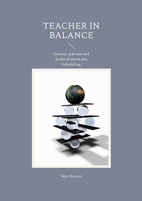 "Teacher in Balance. Gesund, achtsam und kraftvoll durch den Schulalltag." Illustration: Balancierende Kugeln und Globus.