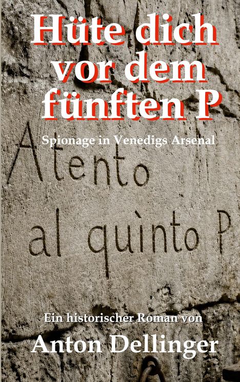 „Hüte dich vor dem fünften P“, „Spionage in Venedigs Arsenal“, „Ein historischer Roman von Anton Dellinger“. Steinwand mit Gravur.