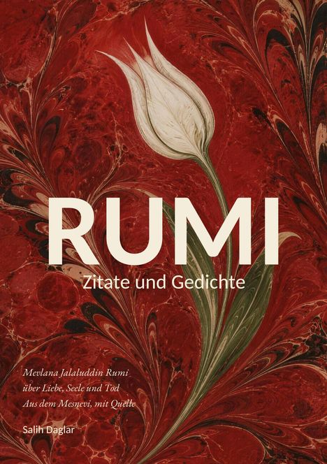 "RUMI Zitate und Gedichte" steht auf einer roten Marmormuster-Hintergrund mit weißer Tulpe. Autor: Salih Daglar.