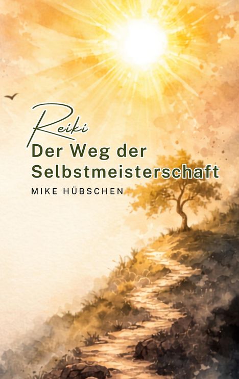 Reiki: Der Weg der Selbstmeisterschaft, Mike Hübschen. Illustration eines sonnigen Pfades mit Baum und Vögeln.