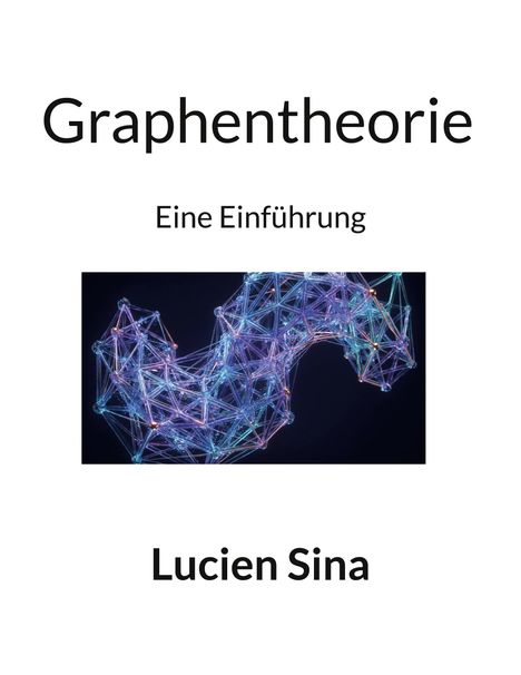 Text: "Graphentheorie Eine Einführung Lucien Sina." Illustration eines Netzwerks aus leuchtenden, verbundenen Linien.