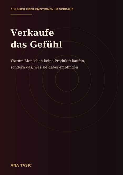 Texte: Verkaufe das Gefühl. Warum Menschen keine Produkte kaufen, sondern das, was sie dabei empfinden. Design: Dunkel mit konzentrischen Kreisen.