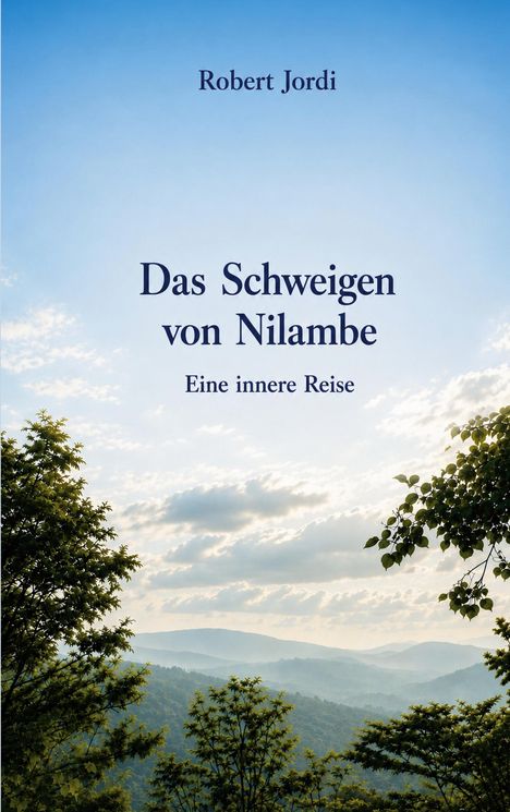 **Texte**: "Robert Jordi", "Das Schweigen von Nilambe", "Eine innere Reise". **Illustration**: Wald und Berge unter blauem Himmel.