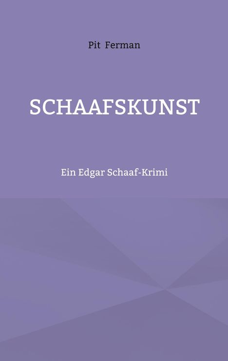 Text: "Pit Ferman", "SCHAAFSKUNST", "Ein Edgar Schaaf-Krimi". Hintergrund in hellem Violett mit geometrischen Formen.