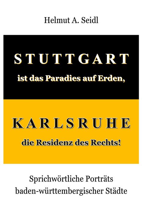 "Stuttgart ist das Paradies auf Erden, Karlsruhe die Residenz des Rechts!" Schwarzer und gelber Hintergrund.