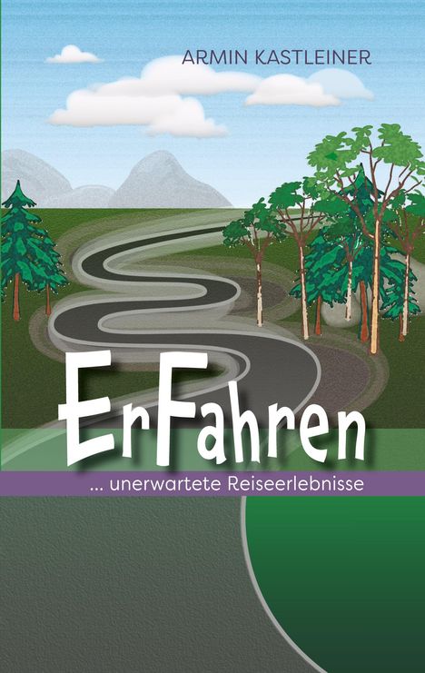 „ARMIN KASTLEINER“, „ErFahren“, „... unerwartete Reiseerlebnisse“. Illustration einer kurvigen Straße, Bäume, blauer Himmel.
