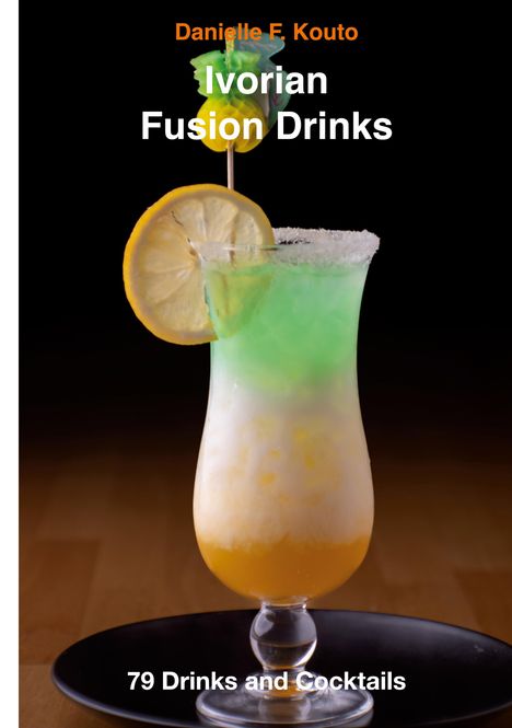 Titel: "Ivorian Fusion Drinks". Autor: "Danielle F. Kouto". Ein Cocktail mit Schichten in Grün, Weiß und Orange, garniert mit Zitrone.