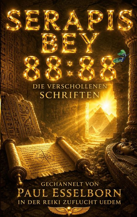 „SERAPIS BEY 88:88 DIE VERSCHOLLENEN SCHRIFTEN Gechannelt von PAUL ESSELBORN in der REIKI Zuflucht Uedem.“ Goldene Hieroglyphen, Pyramiden im Licht.