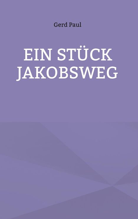 Text: "Gerd Paul, EIN STÜCK JAKOBSWEG". Hintergrund: Einfarbiges Lila mit leichten geometrischen Mustern.
