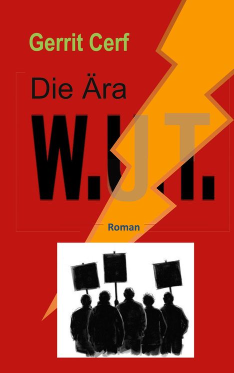 Titel: "Die Ära W.U.T." von Gerrit Cerf. Illustration mit Silhouetten von Protestierenden auf rotem Hintergrund.
