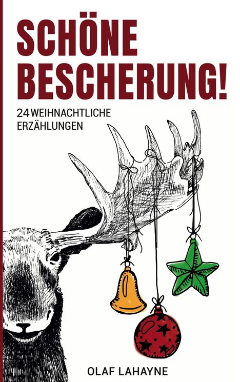 Text: "SCHÖNE BESCHERUNG! 24 WEIHNACHTLICHE ERZÄHLUNGEN OLAF LAHAYNE". Ein Elchgeweih mit weihnachtlichen Ornamenten.