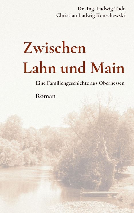 "Zwischen Lahn und Main", ein Roman über eine Familiengeschichte aus Oberhessen. Sepiafarbene Flusslandschaft.