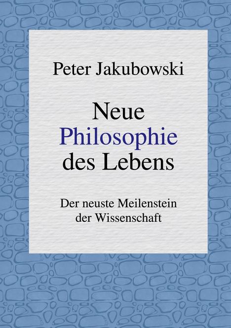 Text: "Peter Jakubowski Neue Philosophie des Lebens." Hintergrund: graues Muster aus unregelmäßigen Formen.