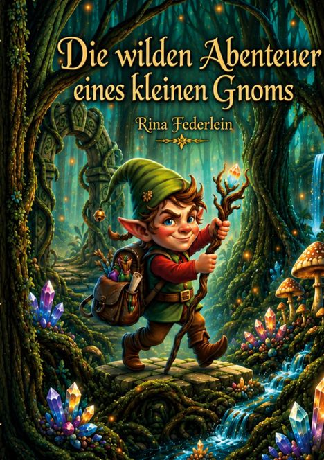 Buchtitel: "Die wilden Abenteuer eines kleinen Gnoms". Ein Gnom mit Stab wandert durch einen leuchtenden, mystischen Wald.