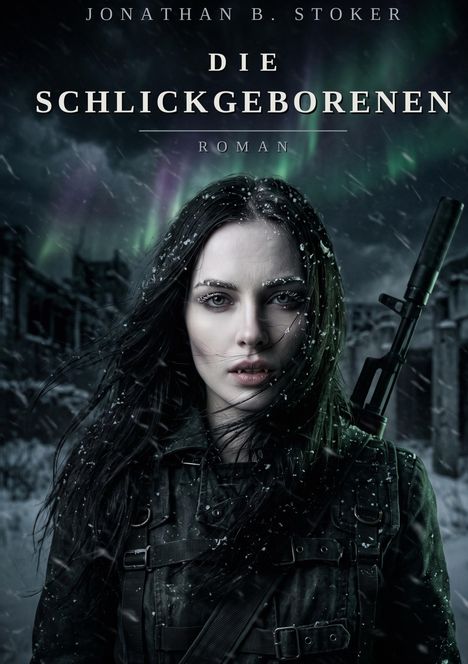 „Jonathan B. Stoker, Die Schlickgeborenen, Roman“. Frauenporträt im Schnee mit Waffe, im Hintergrund Polarlichter.