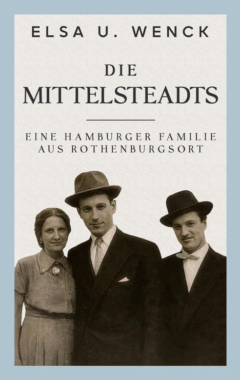 Titel: "Die Mittelsteädts" von Elsa U. Wenck, mit dem Untertitel "Eine Hamburger Familie aus Rothenburgsort." Darunter ein altes Foto.