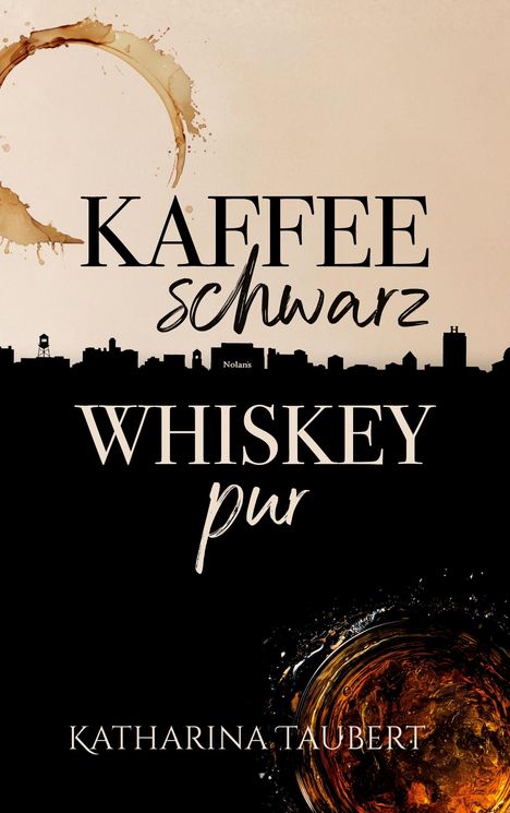 „KAFFEE schwarz, WHISKEY pur“ und „KATHARINA TAUBERT“. Silhouette einer Stadt und Kaffeeringfleck.