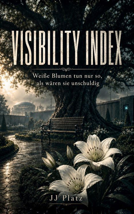 "VISIBILITY INDEX. Weiße Blumen tun nur so, als wären sie unschuldig. JJ Platz." Eine Bank unter einem großen Baum, weiße Lilien.