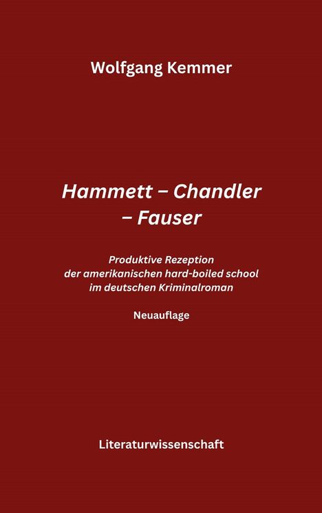 Roter Hintergrund mit weißem Text: "Wolfgang Kemmer", "Hammett – Chandler – Fauser", "Neuauflage", "Literaturwissenschaft".