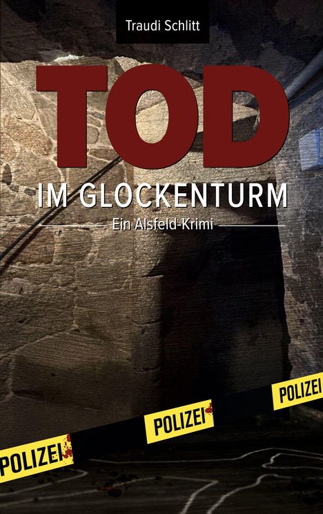 „TOD IM GLOCKENTURM“, Traudi Schlitt, Ein Alsfeld-Krimi. Alte Steinwand, gelbes Polizeiband, Kreideumriss.